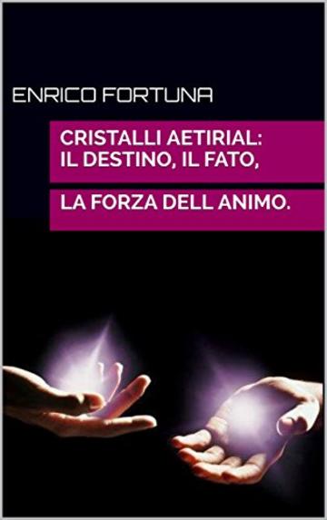 Cristalli Aetirial: Il destino, il fato, la forza dell animo.